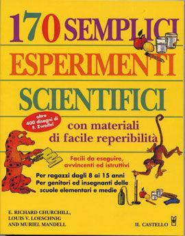 Centosettanta semplici esperimenti scientifici - E. Richard Churchill, Louis V. Loeschnig, Muriel Mandell - Libro Il Castello 2010, Esperimenti scientifici e giochi istrutt. | Libraccio.it