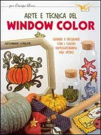 Arte e tecnica del window color - Alessandra Scarlata - Libro Il Castello 2002, Hobby e attività artistiche | Libraccio.it