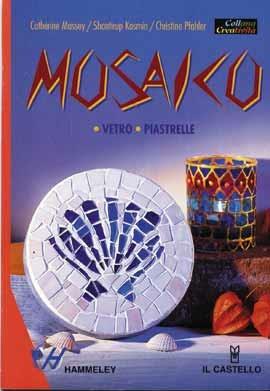 Mosaico - Catherine Massey - Libro Il Castello 2002, Mosaico e scultura | Libraccio.it