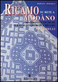 Ricamo su rete a modano - Rossana Radaelli - Libro Il Castello 2002, Cucito, ricamo, tessitura | Libraccio.it