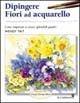 Dipingere fiori ad acquarello - Wendy Tait - Libro Il Castello 2009, Disegno e tecniche pittoriche | Libraccio.it