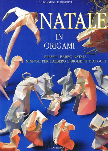 Natale in origami - Luigi Leonardi, Enzo Ruscitti - Libro Il Castello 2002, Modellismo e origami | Libraccio.it