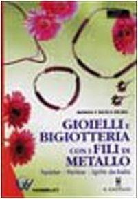 Gioielli e bigiotteria con i fili di metallo - Monika Helbig, Nicole Helbig - Libro Il Castello 2002, Hobby e attività artistiche | Libraccio.it