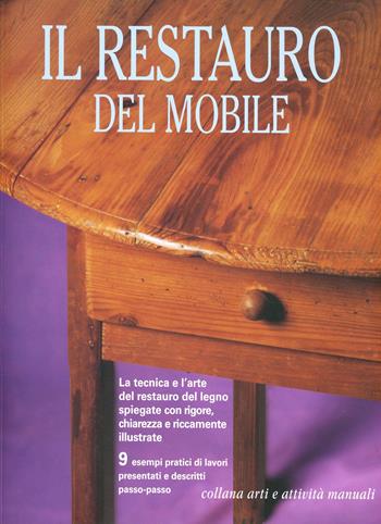 Il restauro del mobile  - Libro Il Castello 2011, Legno attività artistiche | Libraccio.it