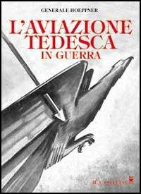 L' aviazione tedesca in guerra - Ernst von Hoeppner - Libro Il Castello 2002, Grande guerra 1915-1918 | Libraccio.it