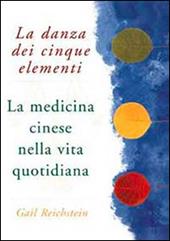 La danza dei cinque elementi. La medicina cinese nella vita quotidiana