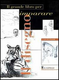 Il grande libro per imparare il disegno - A. Verdelli - Libro Il Castello 2003, Disegno e tecniche pittoriche | Libraccio.it