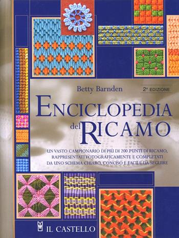 Enciclopedia del ricamo - Betty Barnden - Libro Il Castello 2003, Cucito, ricamo, tessitura | Libraccio.it