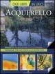 Acquerello - J. Francis Dowden - Libro Il Castello 2005, Disegno e tecniche pittoriche | Libraccio.it