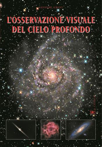 L' osservazione visuale del cielo profondo - Salvatore Albano - Libro Il Castello 2004, Astronomia e fotografia | Libraccio.it