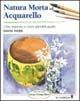 Natura morta ad acquarello. Ediz. illustrata - David Webb - Libro Il Castello 2004, Disegno e tecniche pittoriche | Libraccio.it