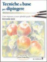 Tecniche di base per dipingere - Richard Box - Libro Il Castello 2004, Disegno e tecniche pittoriche | Libraccio.it
