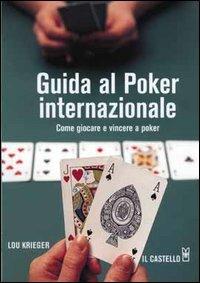 Guida al poker internazionale - Lou Kriegel - Libro Il Castello 2011, Enigmi e giochi di logica | Libraccio.it