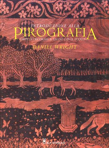 Introduzione alla pirografia - Daniel Wright - Libro Il Castello 2009, Legno attività artistiche | Libraccio.it
