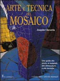 Arte e tecnica del mosaico - Joaquim Chavarria - Libro Il Castello 2004, Mosaico e scultura | Libraccio.it