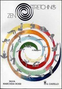 Zen stretching. Con carte - Silvia Marchesa Rossi - Libro Il Castello 2005, Manuali della salute | Libraccio.it