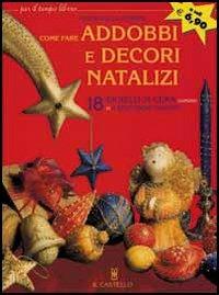 Come creare addobbi e decori natalizi - Mariangela Pensini - Libro Il Castello 2004, Libri di Natale | Libraccio.it