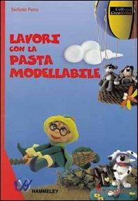 Lavori con la pasta modellabile - Stefania Perra - Libro Il Castello 2004, Hobby e attività artistiche | Libraccio.it
