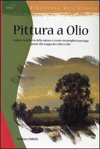 Pittura a olio - William Palluth - Libro Il Castello 2007, Disegno e tecniche pittoriche | Libraccio.it