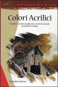 Colori acrilici - R. B. Johnson - Libro Il Castello 2004, Disegno e tecniche pittoriche | Libraccio.it
