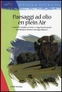Paesaggio ad olio en plein air - Frank Serrano - Libro Il Castello 2004, Disegno e tecniche pittoriche | Libraccio.it