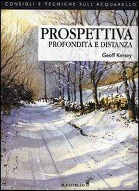 Prospettiva, profondità e distanza - Geoff Kersey - Libro Il Castello 2013, Disegno e tecniche pittoriche | Libraccio.it