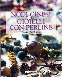 Nodi cinesi per gioielli con perline - S. Millodot - Libro Il Castello 2011, Hobby e attività artistiche | Libraccio.it