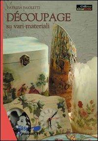 Découpage su vari materiali - Patrizia Paioletti - Libro Il Castello 2005, Hobby e attività artistiche | Libraccio.it