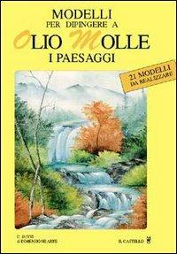 Modelli per dipingere ad olio molle i paesaggi - Clara Butti - Libro Il Castello 2005, Ceramica attività artistiche | Libraccio.it