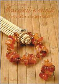 Bracciali e anelli con pietre semipreziose - Graziella Gasparini - Libro Il Castello 2005, Hobby e attività artistiche | Libraccio.it