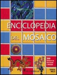 Enciclopedia del mosaico - Teresa Mills - Libro Il Castello 2005, Mosaico e scultura | Libraccio.it
