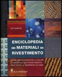 Enciclopedia dei materiali da rivestimento - Cat Martin - Libro Il Castello 2005, Vivere la casa | Libraccio.it