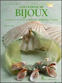 Collezione di bijioux realizzati con pietre semipreziose, madreperla e legno - Debora Tosin - Libro Il Castello 2006, Hobby e attività artistiche | Libraccio.it