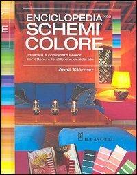 Enciclopedia degli schemi di colore. Imparare a combinare i colori per ottenere lo stile che desiderate - Anna Starmer - Libro Il Castello 2013, Vivere la casa | Libraccio.it