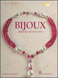 Bijoux originali ed eleganti - Maurizia Scopa Chiozzi - Libro Il Castello 2006, Hobby e attività artistiche | Libraccio.it