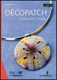 Decopatch. Accessori moda - Adine Belledonne - Libro Il Castello 2005, Hobby e attività artistiche | Libraccio.it