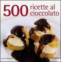 500 ricette al cioccolato - Lauren Floodgate - Libro Il Castello 2010, Cucina | Libraccio.it