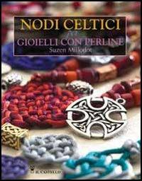 Nodi celtici per gioielli con perline - S. Millodot - Libro Il Castello 2011, Hobby e attività artistiche | Libraccio.it