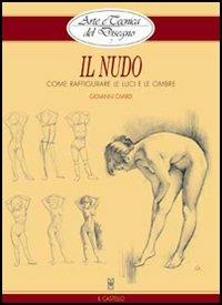Il nudo. Elementi di analisi visiva - Giovanni Civardi - Libro Il Castello 2015, Disegno e tecniche pittoriche | Libraccio.it