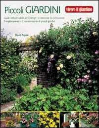 I piccoli giardini. Ediz. illustrata - David Squire - Libro Il Castello 2010, Giardinaggio | Libraccio.it