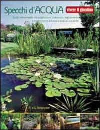 Specchi d'acqua. Ediz. illustrata - Alan Bridgewater, Gill Bridgewater - Libro Il Castello 2007, Giardinaggio | Libraccio.it