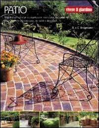 Patio. Ediz. illustrata - Alan Bridgewater, Gill Bridgewater - Libro Il Castello 2007, Giardinaggio | Libraccio.it