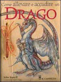 Come allevare e accudire un drago - Joseph Nigg - Libro Il Castello 2010, Vari | Libraccio.it