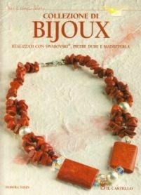 Collezioni di bijoux. Realizzati con Swarovski, pietre dure e madreperla - Debora Tosin - Libro Il Castello 2006, Hobby e attività artistiche | Libraccio.it