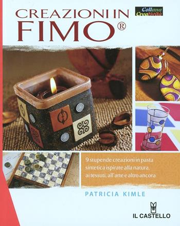 Creazioni in Fimo - Patricia Kimle - Libro Il Castello 2011, Hobby e attività artistiche | Libraccio.it