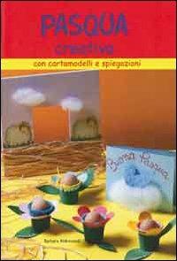 La Pasqua creativa - Barbara Aldrovandi - Libro Il Castello 2007, Libri carnevale pasqua | Libraccio.it