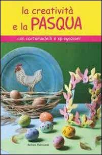 La creatività e la Pasqua - Barbara Aldrovandi - Libro Il Castello 2007, Libri carnevale pasqua | Libraccio.it