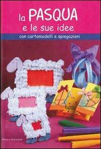 La Pasqua e le sue idee - Barbara Aldrovandi - Libro Il Castello 2007, Libri carnevale pasqua | Libraccio.it