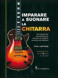 Imparare a suonare la chitarra. Con CD Audio - Phil Capone - Libro Il Castello 2007, Vari | Libraccio.it