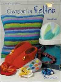 Creazioni In Feltro. Ediz. Illustrata
